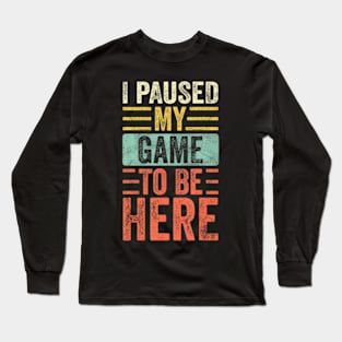 I Paused My Game ,Retro Video Long Sleeve T-Shirt